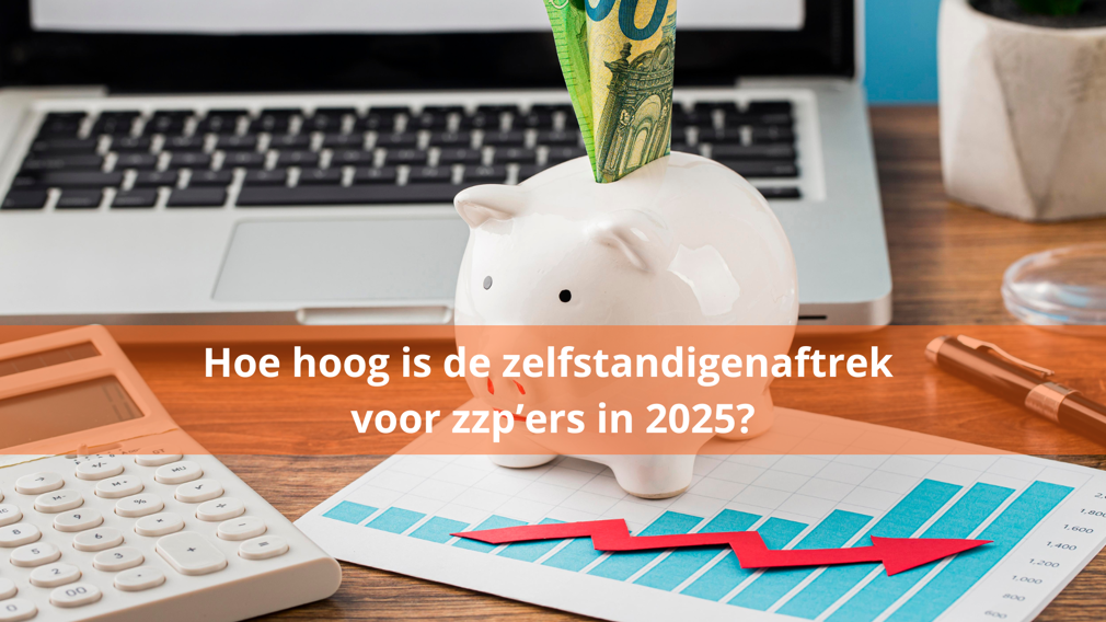 Hoe hoog is de zelfstandigenaftrek voor zzp’ers in 2025?