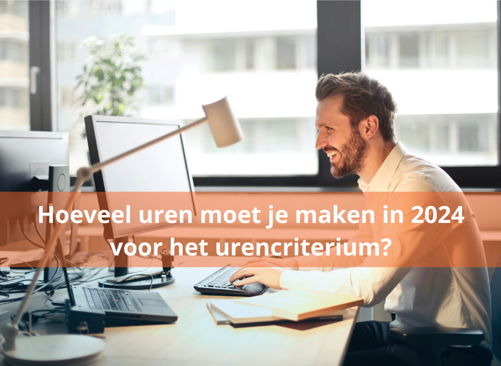 Hoeveel uren moet je maken in 2024 voor het urencriterium?