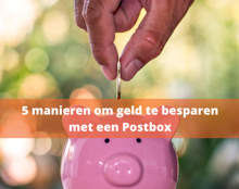 Ontdek 5 Manieren Om Geld Te Besparen Met Een Postbox