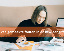 7 Veelgemaakte Fouten In De Btw Aangifte