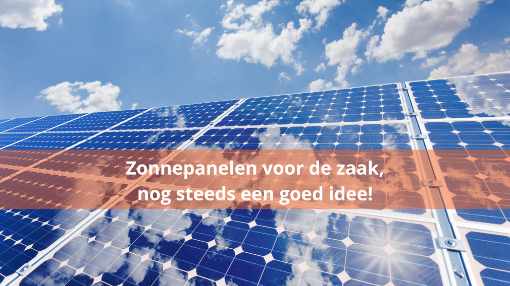 Zonnepanelen voor de zaak: blijvend een goed idee!