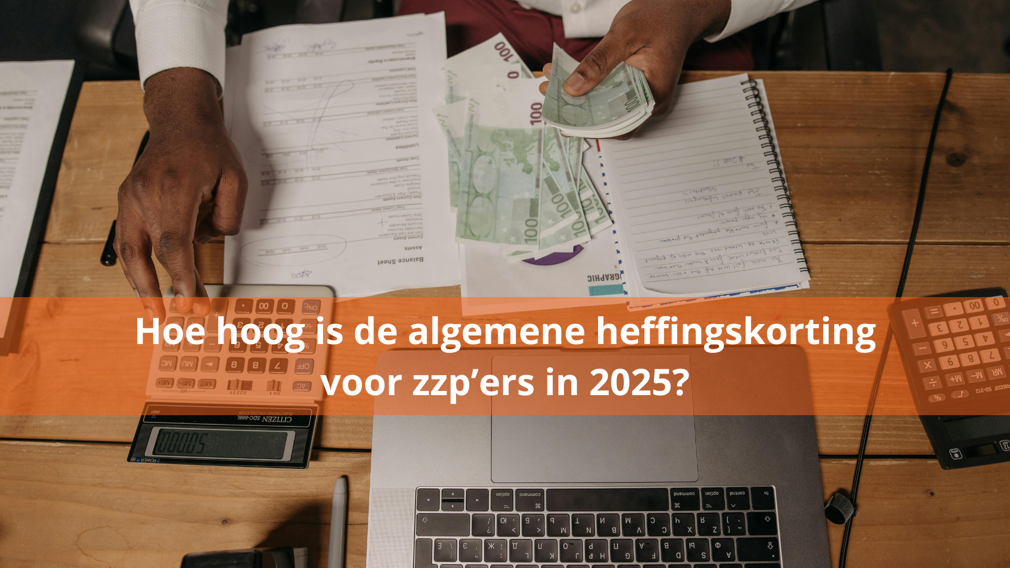 Hoe hoog is de algemene heffingskorting voor zzp’ers in 2025?