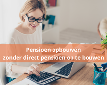 Pensioen Opbouwen Zonder Direct Pensioen Op Te Bouwen