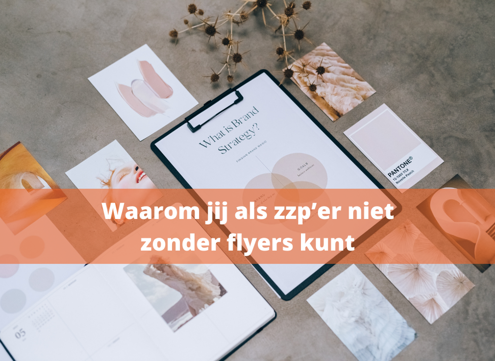 Waarom jij als zzp’er niet zonder flyers kunt
