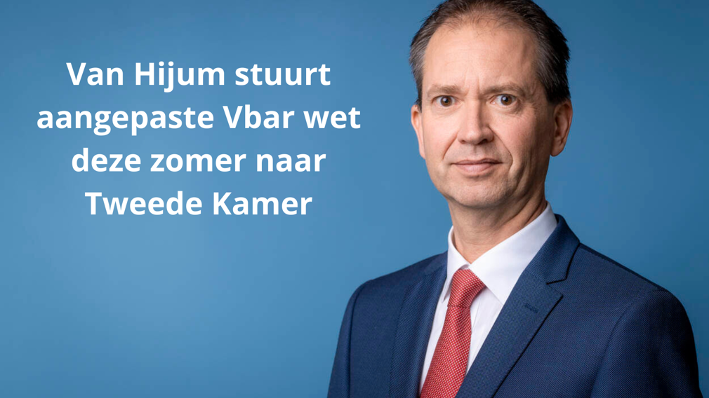 Van Hijum stuurt aangepaste Vbar wet deze zomer naar Tweede Kamer