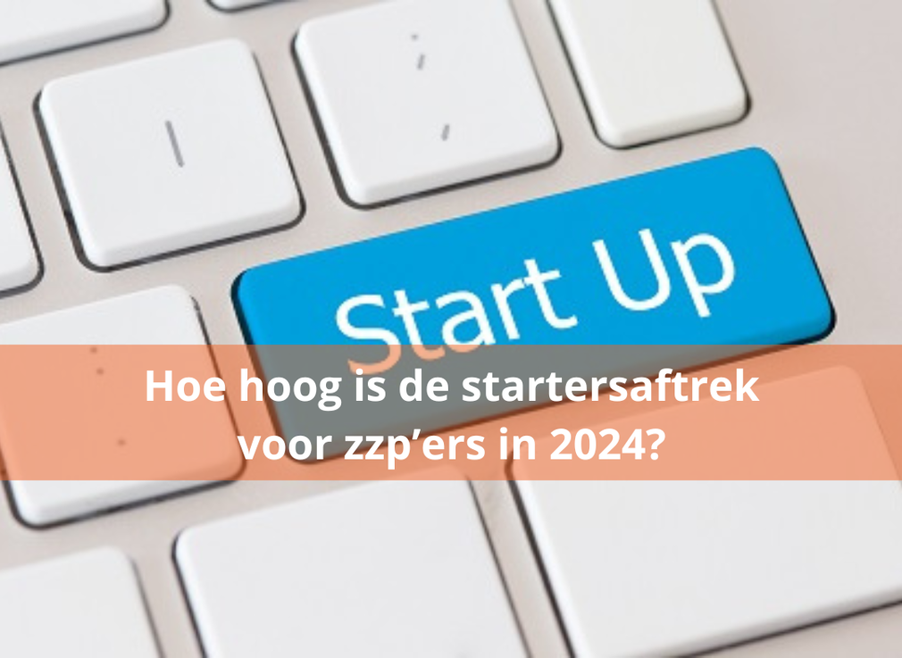Hoe hoog is de startersaftrek voor zzp’ers in 2024?