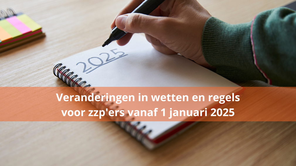 Deze wetten en regels voor zzp'ers veranderen per 1 januari 2025