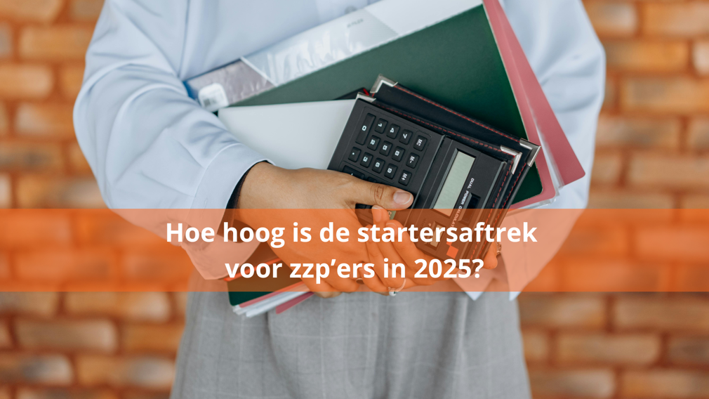 Hoe hoog is de startersaftrek voor zzp’ers in 2025?