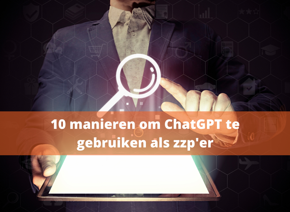 Tien effectieve manieren om als zzp'er gebruik te maken van ChatGPT