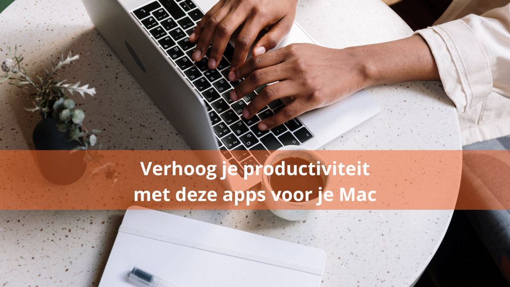 Gebruik jij een Mac? Verhoog je productiviteit met deze apps voor zzp’ers