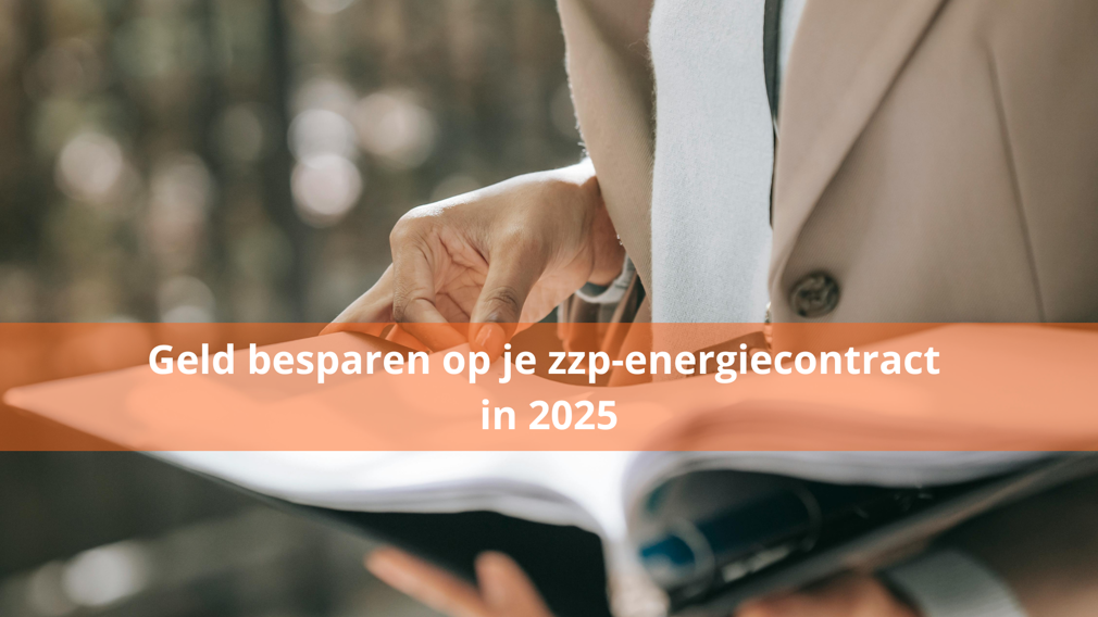 Geld besparen op je zzp energiecontract in 2025