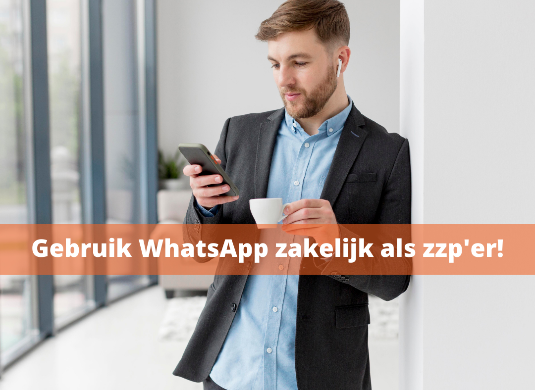 Hoe en waarom gebruik ik WhatsApp Business als ZZP’er?