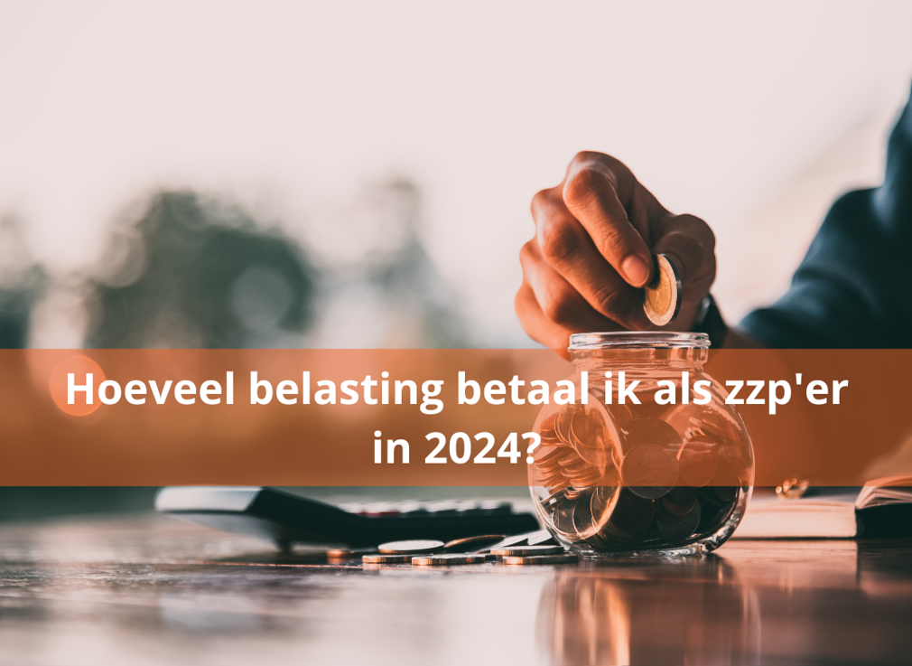 Hoeveel belasting betaal ik als zzp’er in 2024?