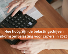 Hoe Hoog Zijn De Belastingschijven Inkomstenbelasting Voor Zzp’Ers In 2025