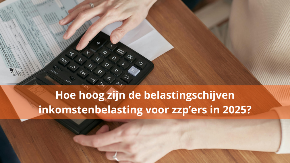 Hoe hoog zijn de belastingschijven inkomstenbelasting voor zzp’ers in 2025?