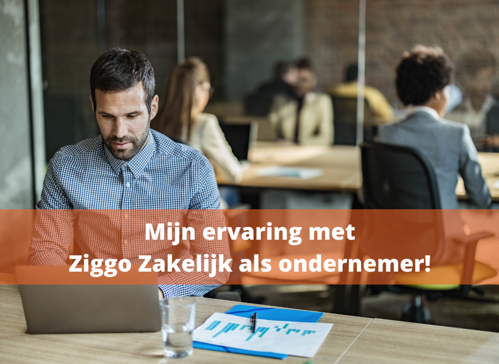 Mijn ervaring met Ziggo Zakelijk als ondernemer!