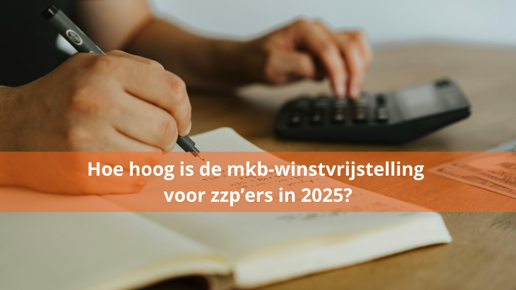 Hoe hoog is de mkb-winstvrijstelling voor zzp’ers in 2025?