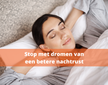 Stop Met Dromen Van Een Betere Nachtrust