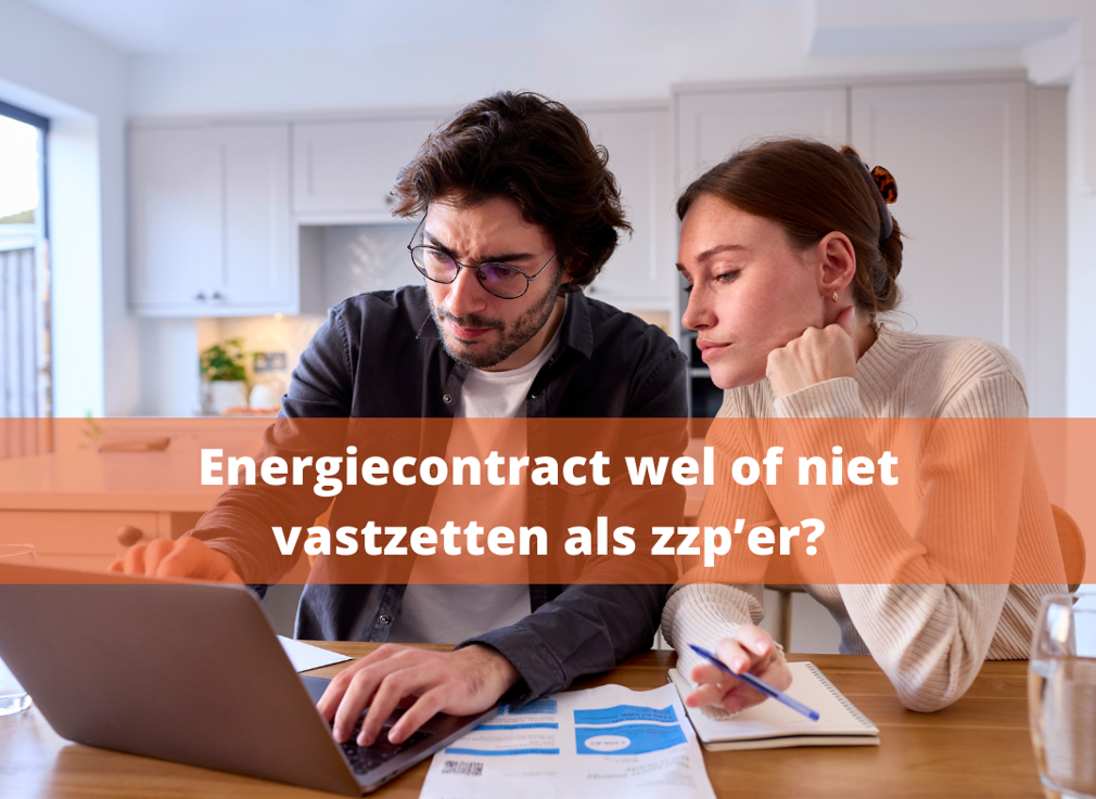 Mijn energiecontract vastzetten als zzp’er? Goed idee?